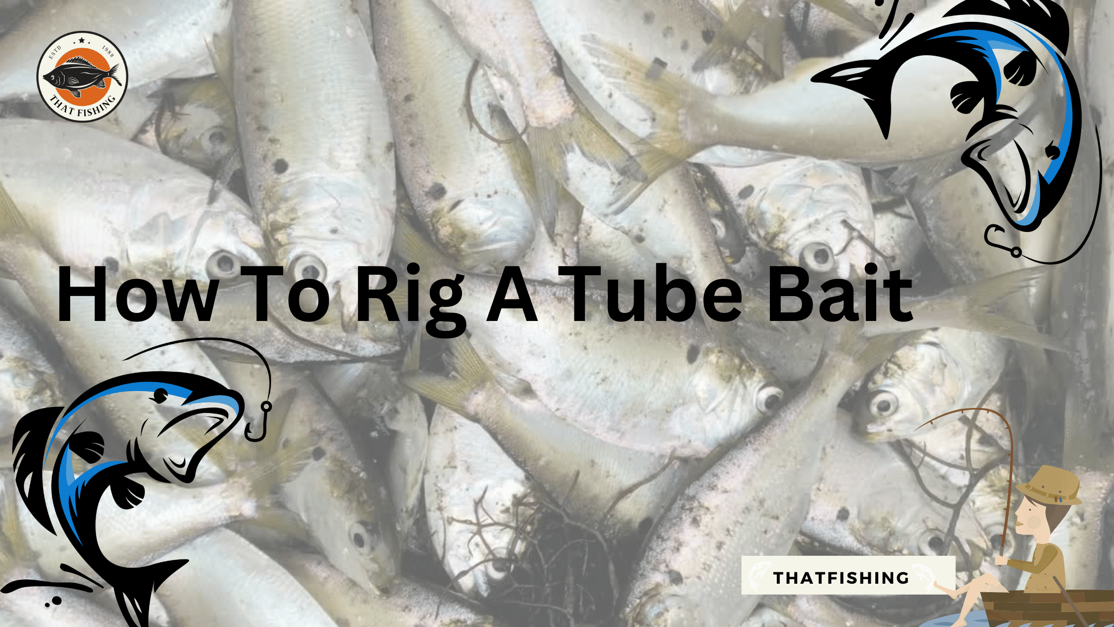 The Useful Methods On How To Rig A Tube Bait